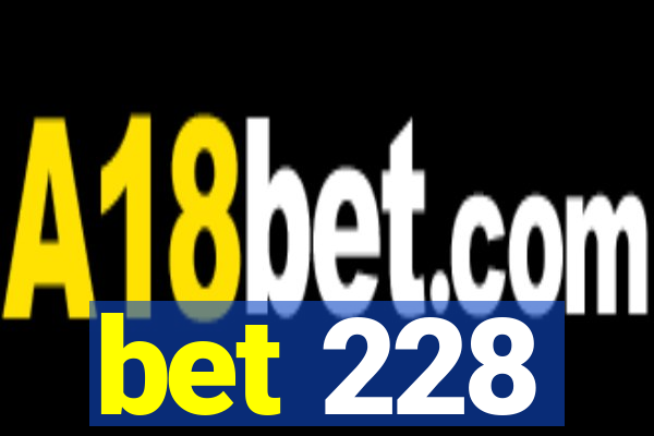 bet 228